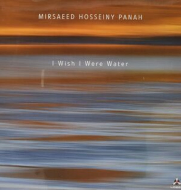 MIRSAEED HOSSEINY PANAH | I WISH I WERE WATER | VINYL RECORD (LP)