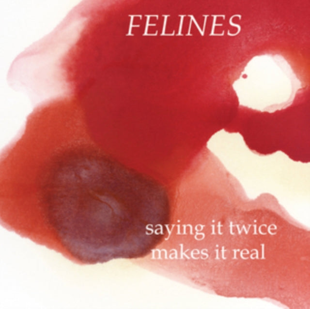 FELINES | SAYING IT TWICE MAKES IT REAL | VINYL RECORD (LP)