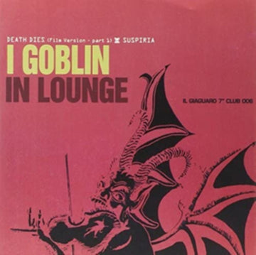 GOBLIN | IN LOUNGE: DEATH DIES / SUSPIRIA | 7IN VINYL