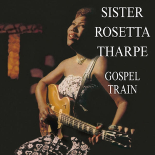 THARPE, SISTER ROSETTA | GOSPEL TRAIN | VINYL RECORD (LP)