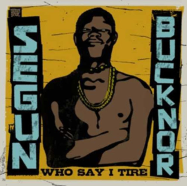 BUCKNOR, SEGUN | WHO SAY I TIRE (2LP) | VINYL RECORD (LP)