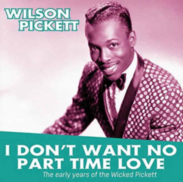 PICKETT, WILSON | I DON'T WANT NO PART TIME LOVE: EARLY YEARS OF THE WICKED PICKETT | VINYL RECORD (LP)