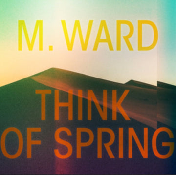 M. WARD | THINK OF SPRING | VINYL RECORD (LP)