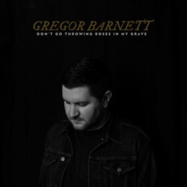 BARNETT, GREGOR | DONâ€™T GO THROWING ROSES IN MY GRAVE | VINYL RECORD (LP)