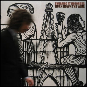 SWEARING AT MOTORISTS | BURN DOWN THE WIRE | 7IN VINYL