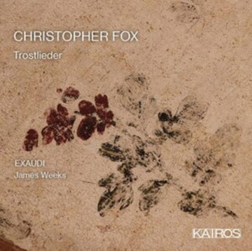 EXAUDI & JAMES WEEKS | CHRISTOPHER FOX: TROSTLIEDER | CD