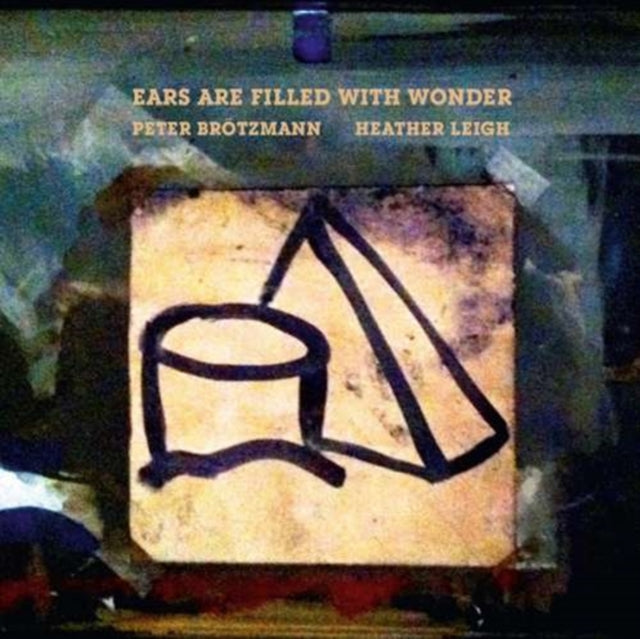 BROTZMANN, PETER / LEIGH, HEATHER | EARS ARE FILLED WITH WONDER | VINYL RECORD (LP)
