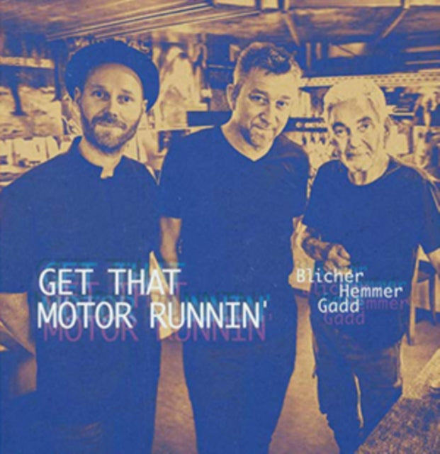 BLICHER, MICHAEL; DAN HEMMER; STEVE GADD | GET THAT MOTOR RUNNIN | VINYL RECORD (LP)